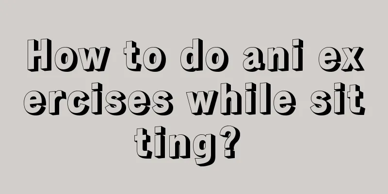 How to do ani exercises while sitting? 