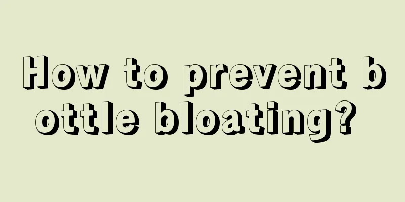 How to prevent bottle bloating? 