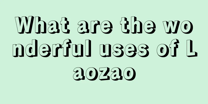 What are the wonderful uses of Laozao