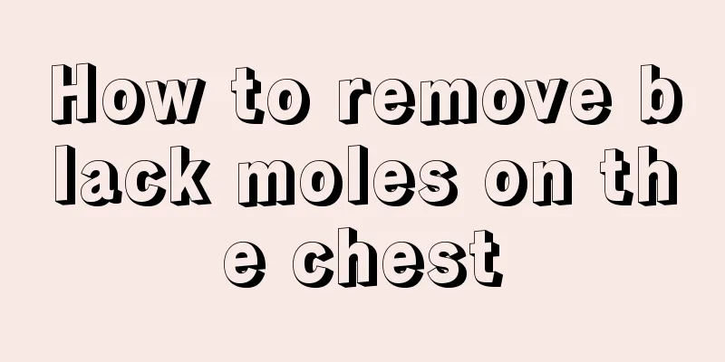 How to remove black moles on the chest