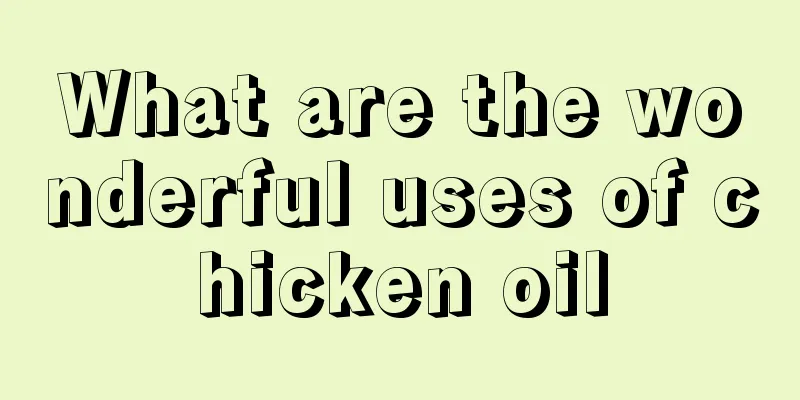 What are the wonderful uses of chicken oil