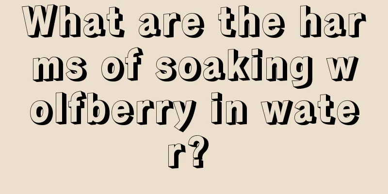 What are the harms of soaking wolfberry in water? 