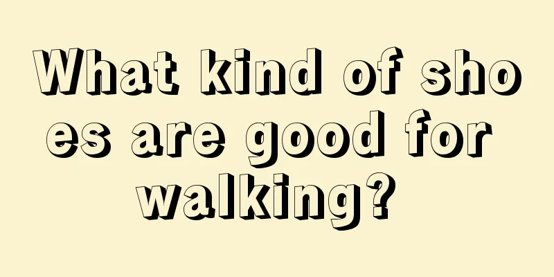 What kind of shoes are good for walking? 