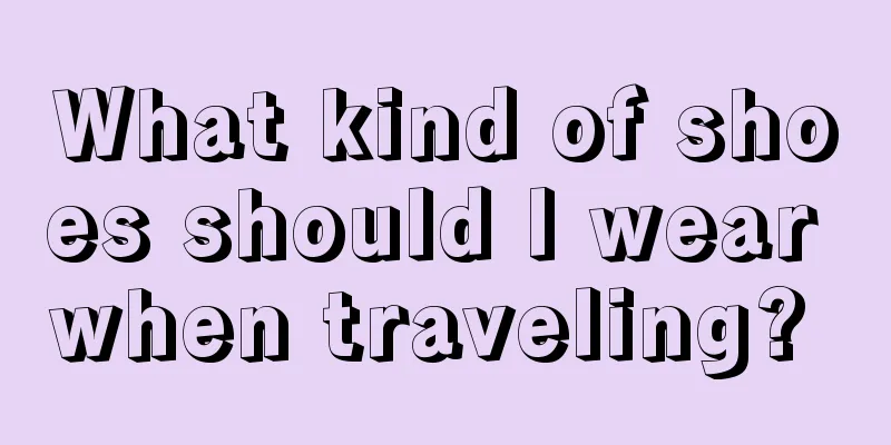 What kind of shoes should I wear when traveling? 
