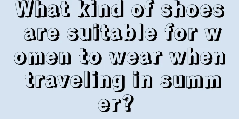 What kind of shoes are suitable for women to wear when traveling in summer? 