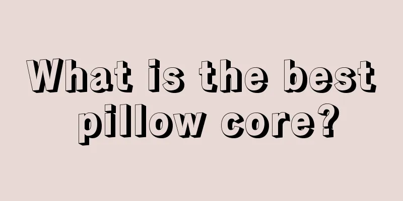 What is the best pillow core?