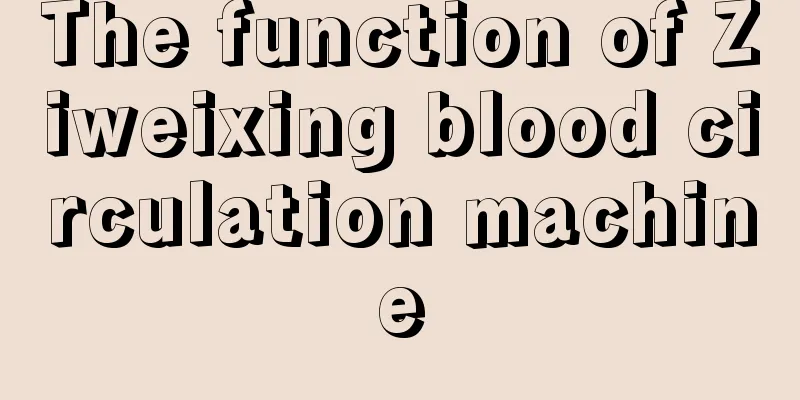 The function of Ziweixing blood circulation machine