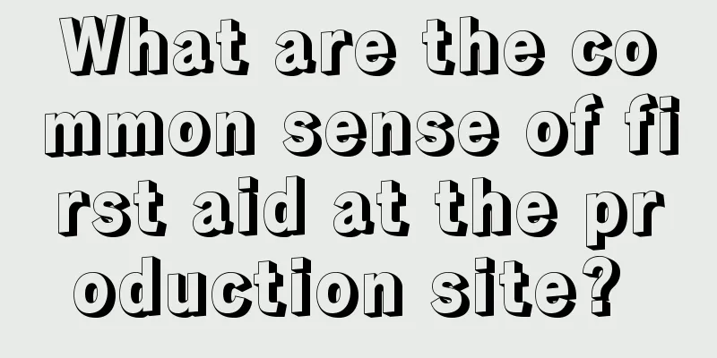 What are the common sense of first aid at the production site? 