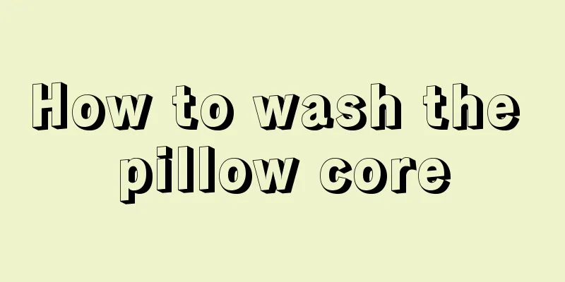 How to wash the pillow core