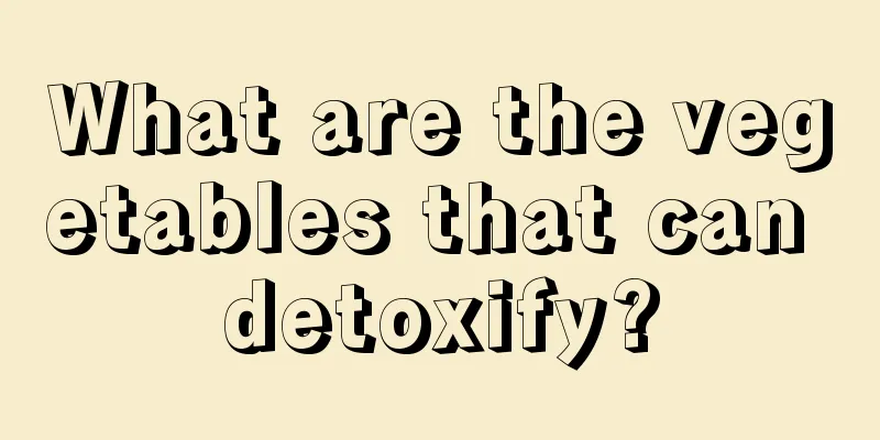 What are the vegetables that can detoxify?