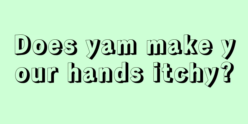 Does yam make your hands itchy?