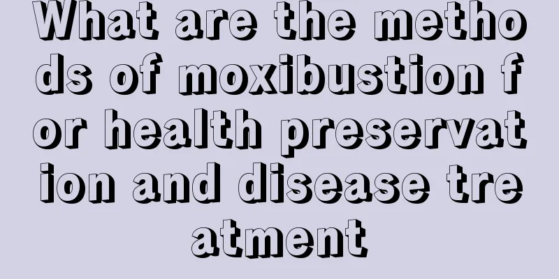 What are the methods of moxibustion for health preservation and disease treatment
