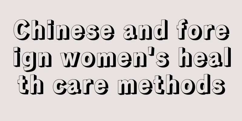 Chinese and foreign women's health care methods