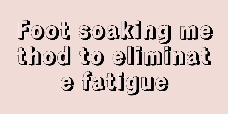 Foot soaking method to eliminate fatigue