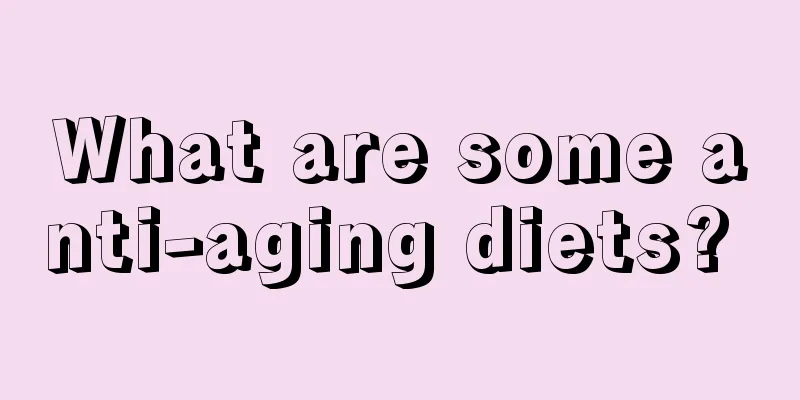 What are some anti-aging diets? 