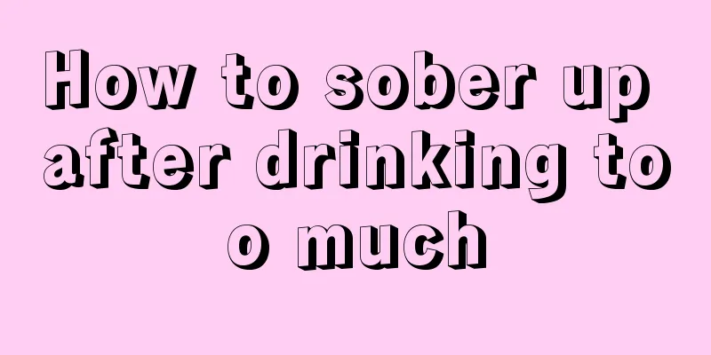 How to sober up after drinking too much