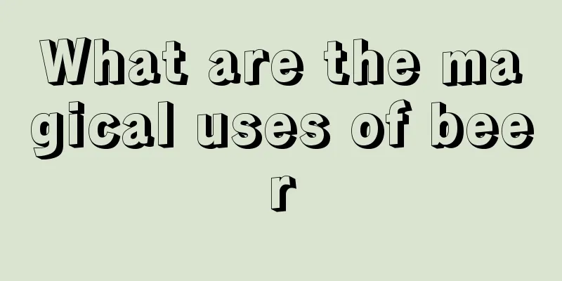 What are the magical uses of beer