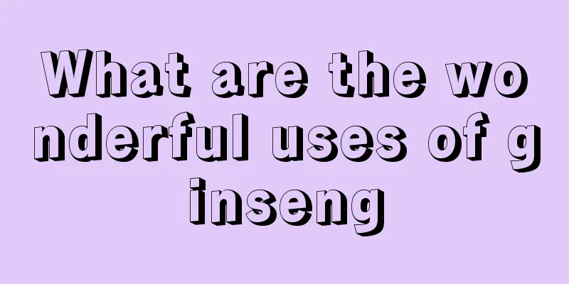 What are the wonderful uses of ginseng