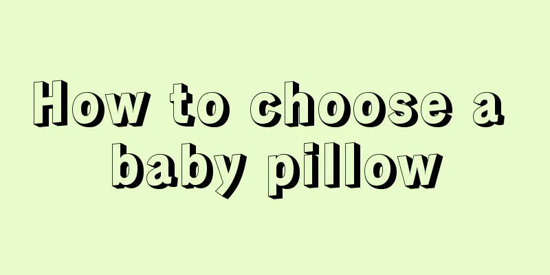 How to choose a baby pillow