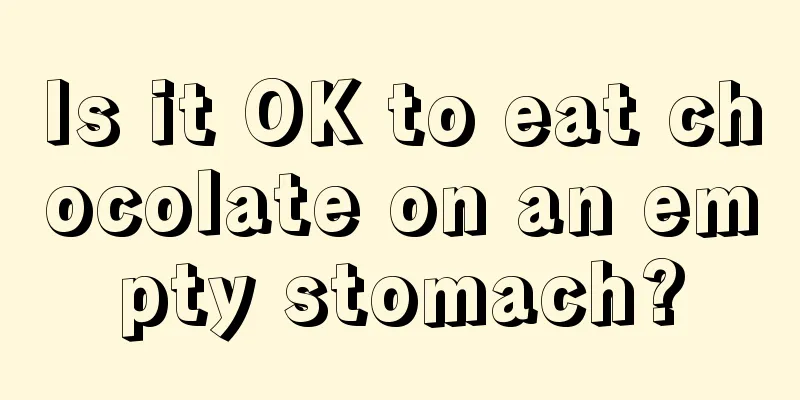 Is it OK to eat chocolate on an empty stomach?