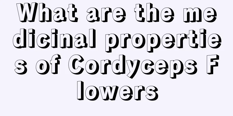 What are the medicinal properties of Cordyceps Flowers