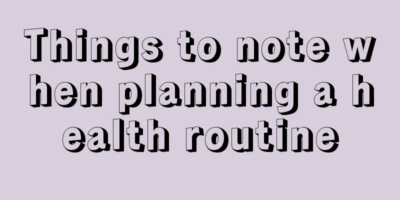 Things to note when planning a health routine