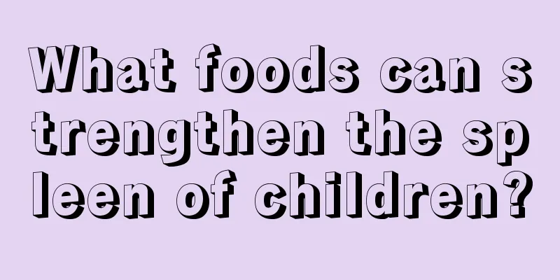 What foods can strengthen the spleen of children?