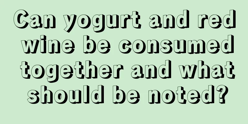 Can yogurt and red wine be consumed together and what should be noted?