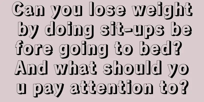 Can you lose weight by doing sit-ups before going to bed? And what should you pay attention to?