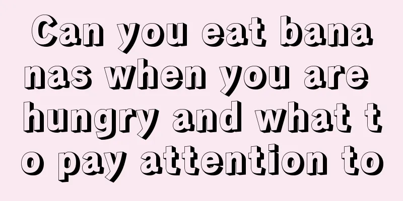 Can you eat bananas when you are hungry and what to pay attention to