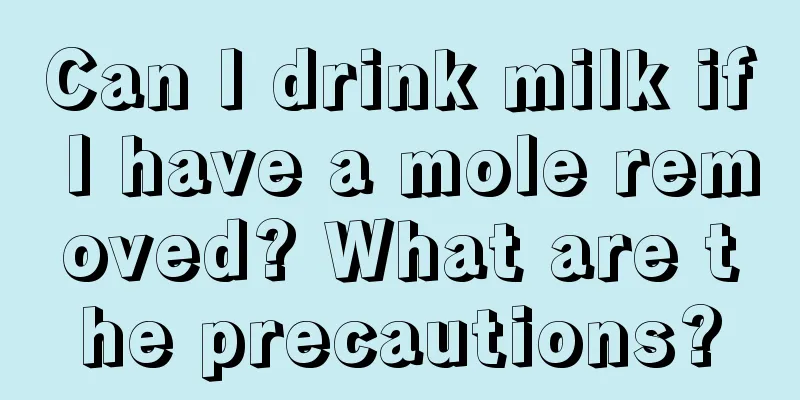 Can I drink milk if I have a mole removed? What are the precautions?