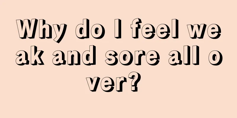 Why do I feel weak and sore all over? 