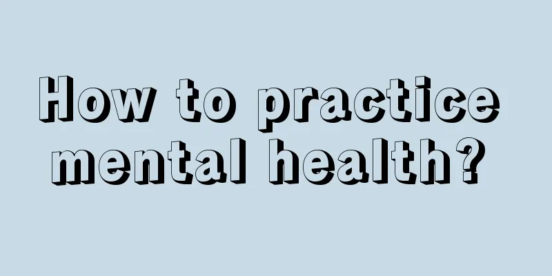 How to practice mental health? 