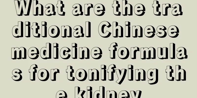 What are the traditional Chinese medicine formulas for tonifying the kidney