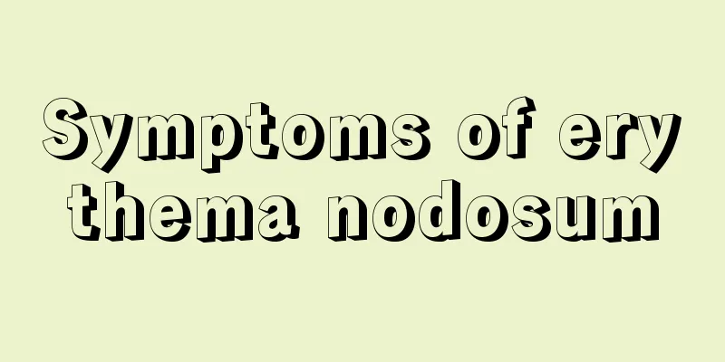 Symptoms of erythema nodosum
