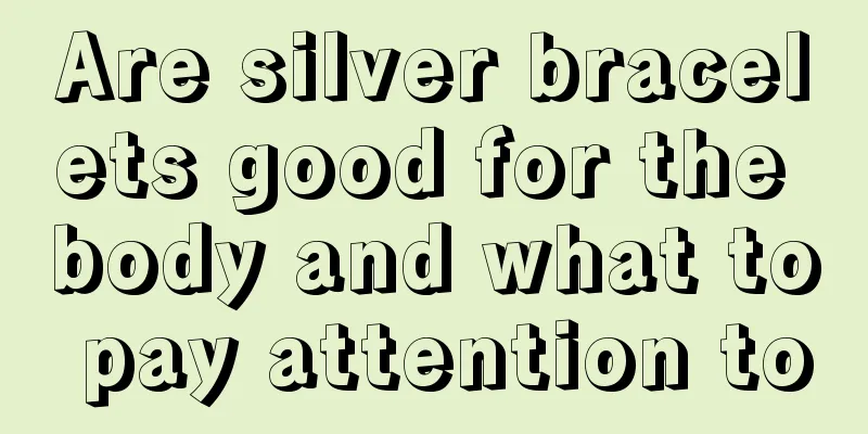 Are silver bracelets good for the body and what to pay attention to