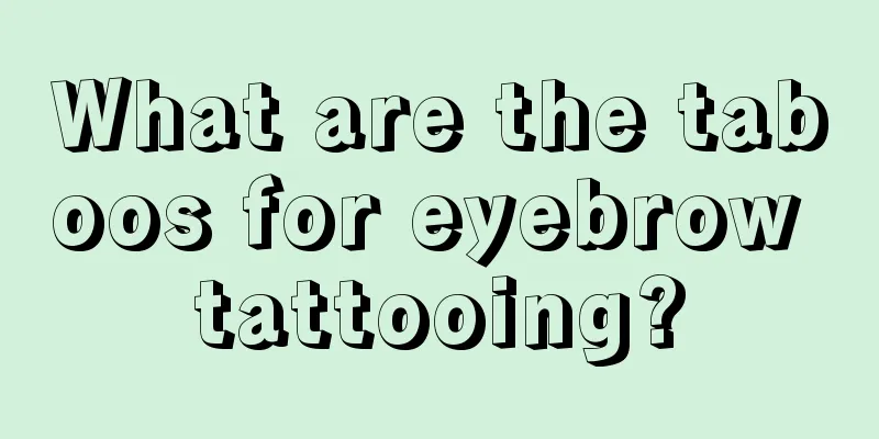 What are the taboos for eyebrow tattooing?