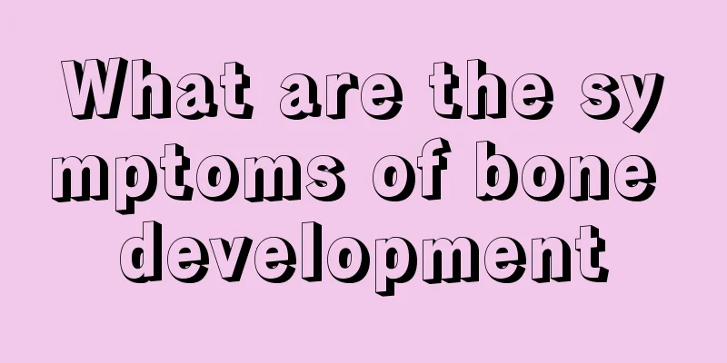 What are the symptoms of bone development