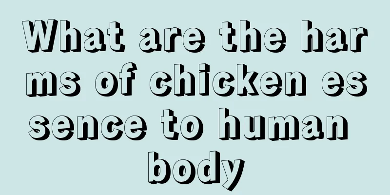 What are the harms of chicken essence to human body