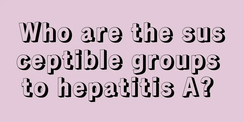 Who are the susceptible groups to hepatitis A? 