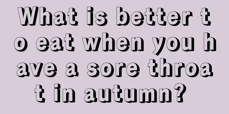 What is better to eat when you have a sore throat in autumn? 