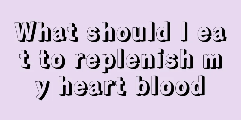 What should I eat to replenish my heart blood