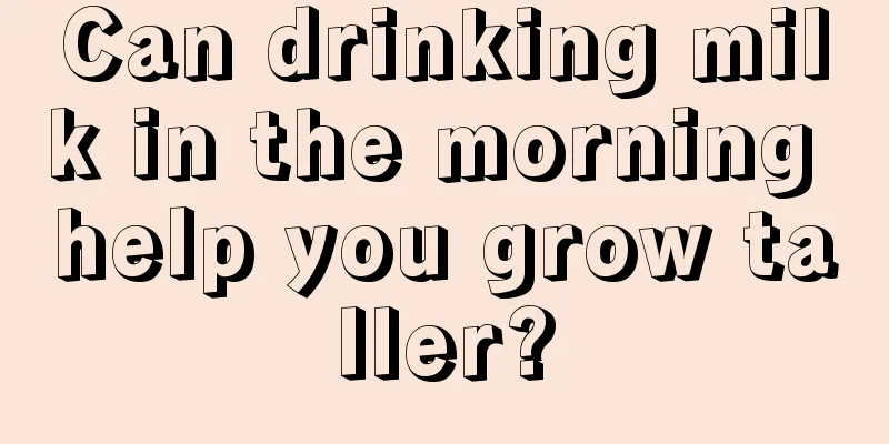 Can drinking milk in the morning help you grow taller?