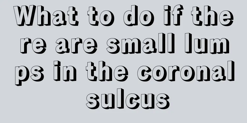 What to do if there are small lumps in the coronal sulcus