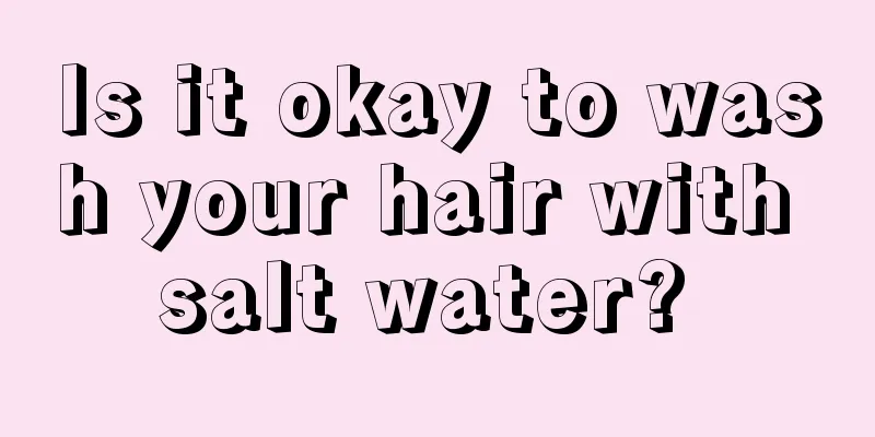 Is it okay to wash your hair with salt water? 