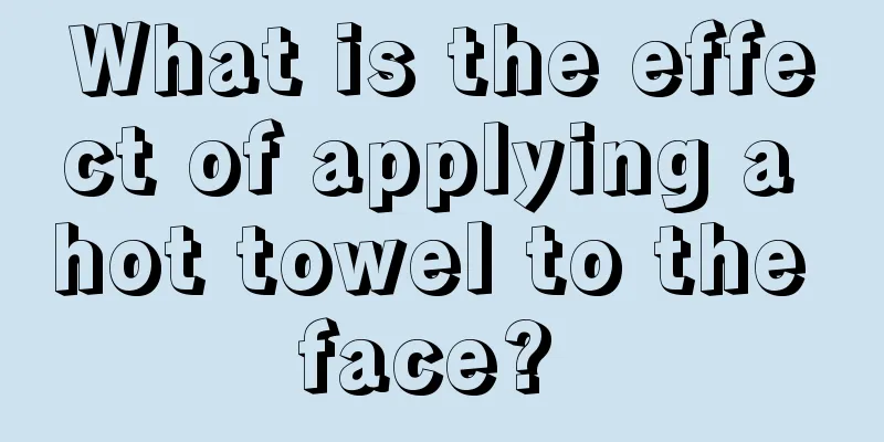 What is the effect of applying a hot towel to the face? 