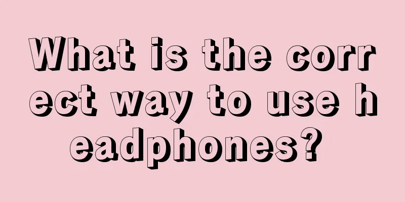 What is the correct way to use headphones? 