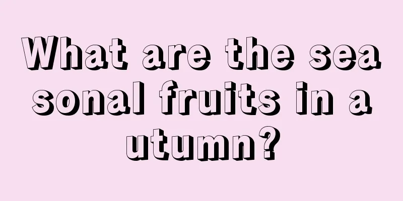 What are the seasonal fruits in autumn?