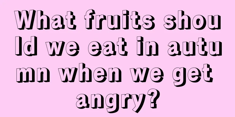 What fruits should we eat in autumn when we get angry?