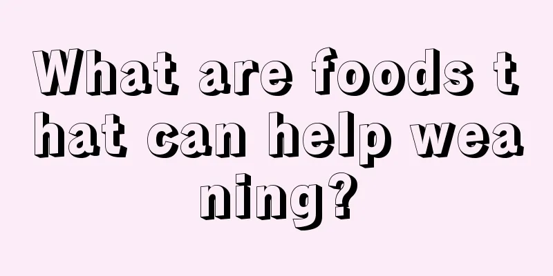 What are foods that can help weaning?